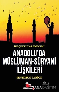 Selçuklular Dönemi Anadolu’da Müslüman-Süryani İlişkileri