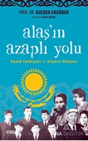 Alaş'ın Azaplı Yolu (Kazak Edebiyatı ve Eleştiri Dün..)