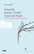 Türkiye'de Yaşlılara Yönelik Toplumsal Algılar ve Politikalardaki Değişim