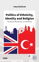 Politics of Ethnicity, Identity and Religion (Turkish Muslims in Britain)