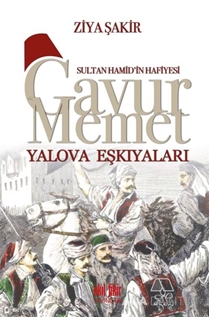 Sultan Hamid’in Hafiyesi - Gavur Memet Yalova Eşkıyaları