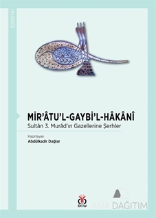 Mir’âtu’l-Gaybi’l-Hâkânî Sultân 3. Murâd’ın Gazellerine Şerhler