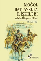 Moğol Batı Avrupa İlişkileri ve İslam Dünyasına Etkileri