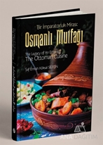 Bir İmparatorluk Mirası: Osmanlı Mutfağı - The Legacy of An Empire: The Ottoman Cuisine - El-Mirasü’l-İmbaratoriyye: El-Matbahü’l-Osmaniyye (Ciltli)