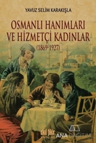 Osmanlı Hanımları ve Hizmetçi Kadınlar (1869-1927)