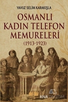 Osmanlı Kadın Telefon Memureleri (1913-1923)