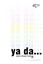 Ya Da...