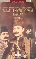 Yakın Tarihin Üç Büyük Adamı Talat Enver Cemal Paşalar