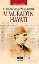 Çırağan Sarayında 28 Sene - 5. Murad'ın Hayatı