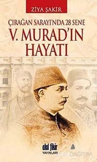 Çırağan Sarayında 28 Sene - 5. Murad'ın Hayatı