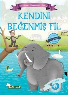 Kendini Beyenmiş Fil - Maceracı Hayvanlar Serisi