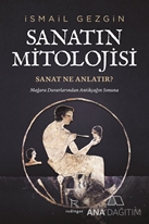 SANATIN MİTOLOJİSİ: SANAT NE ANLATIR? Mağara Duvarlarından Antikçağın Sonuna