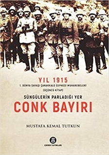 Yıl 1915 1. Dünya Savaşı Çanakkale Cephesi Muharebeleri (Üçüncü Kitap) - Süngülerin Parladığı Yer Conk Bayırı