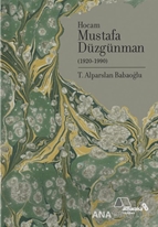 DOĞUMUNUN 100. YILINDA HOCAM MUSTAFA DÜZGÜNMAN (1920-1990)