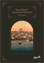 SEYYAHLARIN AYNASINDA ŞEHİRLERİN SULTANI İSTANBUL