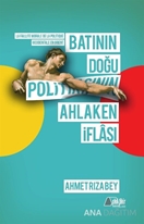 BATININ DOĞU POLİTİKASININ AHLAKEN İFLASI