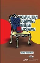 OSMANLI’DAN GÜNÜMÜZE DEĞİŞME MACERAMIZ