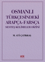 OSMANLI TÜRKÇESİNDEKİ ARAPÇA-FARSÇA SESDEŞ KELİMELER DİZİNİ