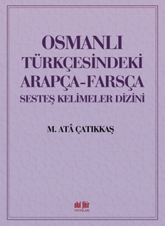 OSMANLI TÜRKÇESİNDEKİ ARAPÇA-FARSÇA SESDEŞ KELİMELER DİZİNİ