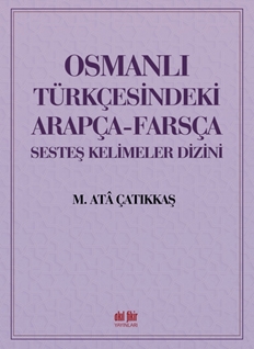 OSMANLI TÜRKÇESİNDEKİ ARAPÇA-FARSÇA SESDEŞ KELİMELER DİZİNİ