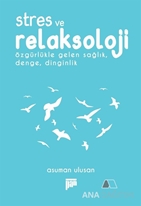 Stres ve Relaksoloji & Özgürlükle Gelen Sağlık, Denge, Dinginlik