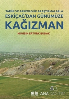 Tarihi ve Arkeolojik Araştırmalarla Eskiçağ'dan Günümüze Kağızman