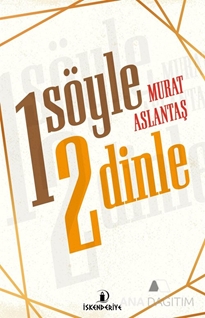 BİR SÖYLE İKİ DİNLE