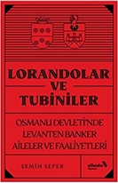 LORANDOLAR VE TUBİNİLER Osmanlı Devleti’nde Levanten Banker Aileler ve Faaliyetleri