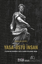 Yasa-Üstü İnsan - Platon’dan Agamben’e Yasa Ve Hukuk İkileminde İnsan