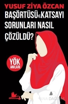 BAŞÖRTÜSÜ ve KATSAYI SORUNLARI NASIL ÇÖZÜLDÜ? - YÖK ANILARI