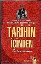 Tarihin İçinden / Doğumunun 65.Yılında Prof.Dr.Ahmet Özgiray'a Armağan
