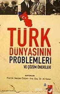 Türk Dünyasının Problemleri ve Çözüm Önerileri