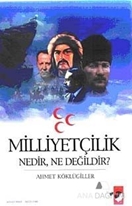 Milliyetçilik Nedir, Ne Değildir?