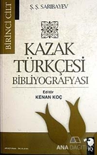 Kazak Türkçesi Bibliyografyası Cilt: 1