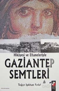 Hikayesi ve Efsaneleriyle Gaziantep Semtleri