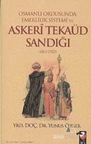 Osmanlı Ordusunda Emeklilik Sistemi ve Askeri Tekaüd Sandığı (1865-1923)