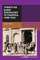 Türkiye'de Kadın Özgürlüğü  ve Feminizm (1908-1935)