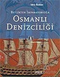 Beylikten İmparatorluğa Osmanlı Denizciliği