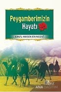 Peygamberimizin Hayatı / Ebu'l Hasen Ali En-Nedvi