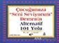 Çocuğunuza "Seni Seviyorum" Demenin Alternatif 101 Yolu