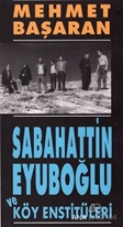 Sabahattin Eyuboğlu ve Köy Enstitüleri/ Tonguç'a ve Yakınlarına Mektuplarıyla