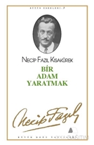 Bir Adam Yaratmak : 3 - Necip Fazıl Bütün Eserleri