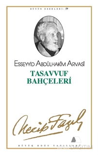 Tasavvuf Bahçeleri : 50 - Necip Fazıl Bütün Eserleri