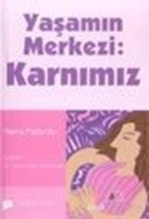 Yaşamın Merkezi Karnımız