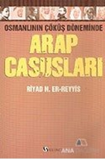 Osmanlının Çöküş Döneminde Arap Casusları