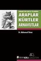 Osmanlı'nın Sancılı Yıllarında Araplar Kürtler Arnavutlar