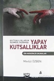 Kutsallıkların Ölümcül Sıçrayışı: Yapay Kutsallıklar