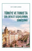 Türkiye ve Tunus’ta Din - Devlet İlişkilerinin Dönüşümü