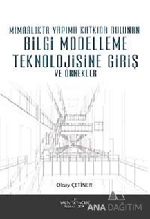 Mimarlıkta Yapıma Katkıda Bulunan Bilgi Modelleşme Teknolojisine Giriş ve Örnekler