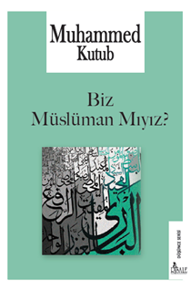 BİZ MÜSLÜMAN MIYIZ?